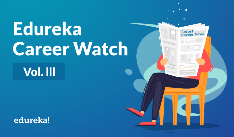 Vol. III – Edureka Career Watch – 26th Jan. 2019