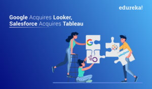 Google-Acquires-Looker-Salesforce-Acquires-Tableau-What-Does-this-Mean-for-Techies-Edureka-300x175.jpg