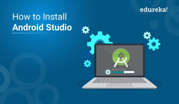 How to install Android Studio on your system? | Edureka