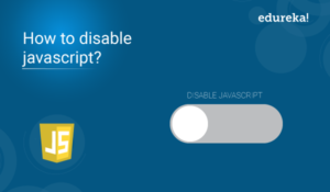 How to Disable JavaScript on Web Browsers? | Edureka