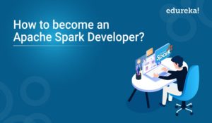 how-to-become-an-apache-spark-developer-300x175.jpg
