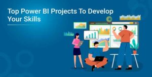 Top Power BI Projects To Develop Your Skills in 2025 with Examples