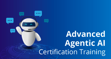 Advanced Certification in Agentic AI Engineering